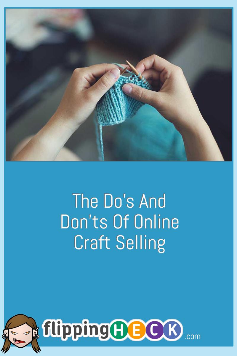 The Do’s And Don’ts Of Online Craft Selling