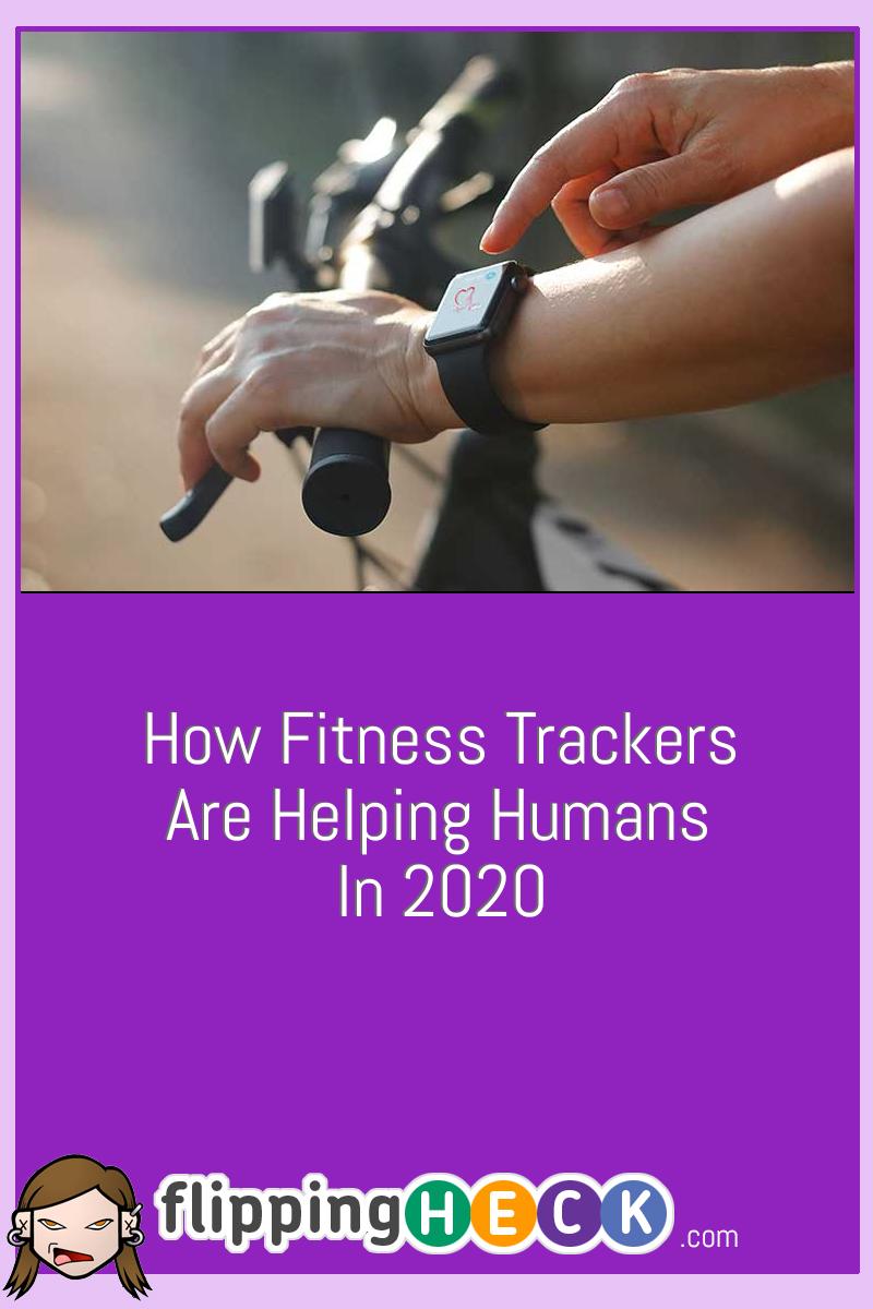 How Fitness Trackers Are Helping Humans In 2020