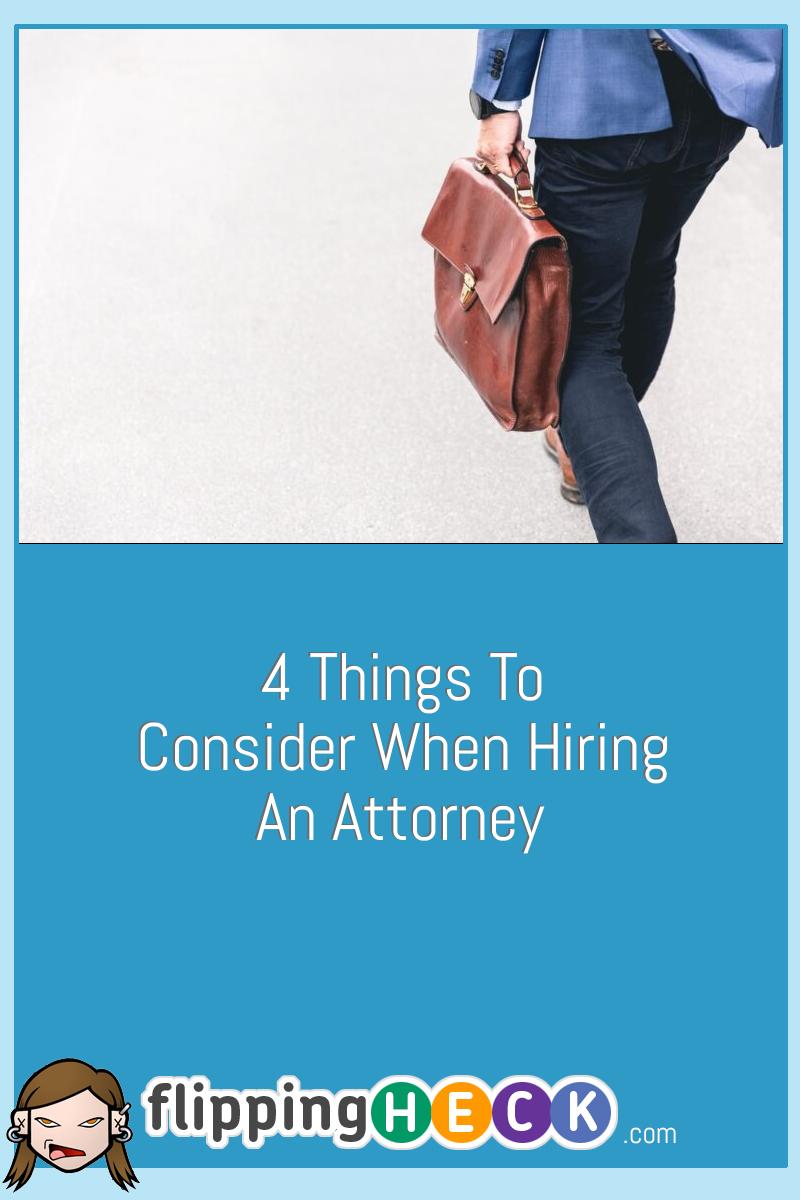 4 Things To Consider When Hiring An Attorney