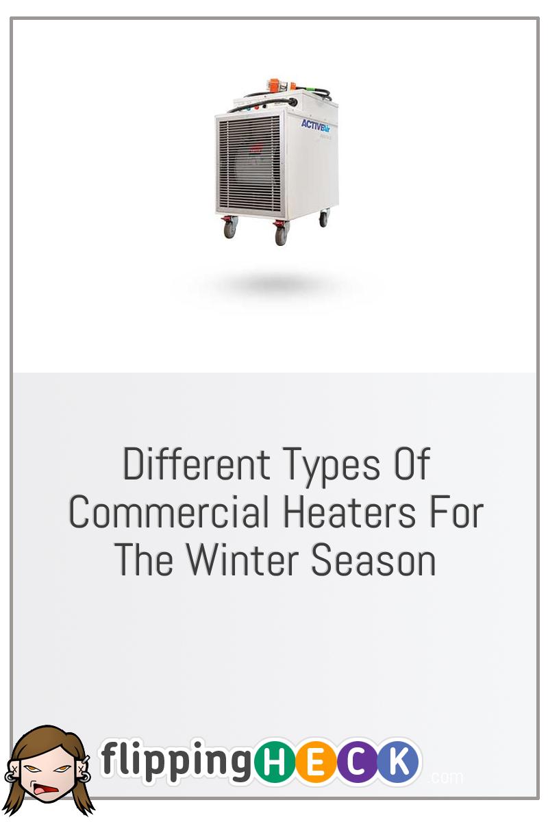Different Types Of Commercial Heaters For the Winter Season