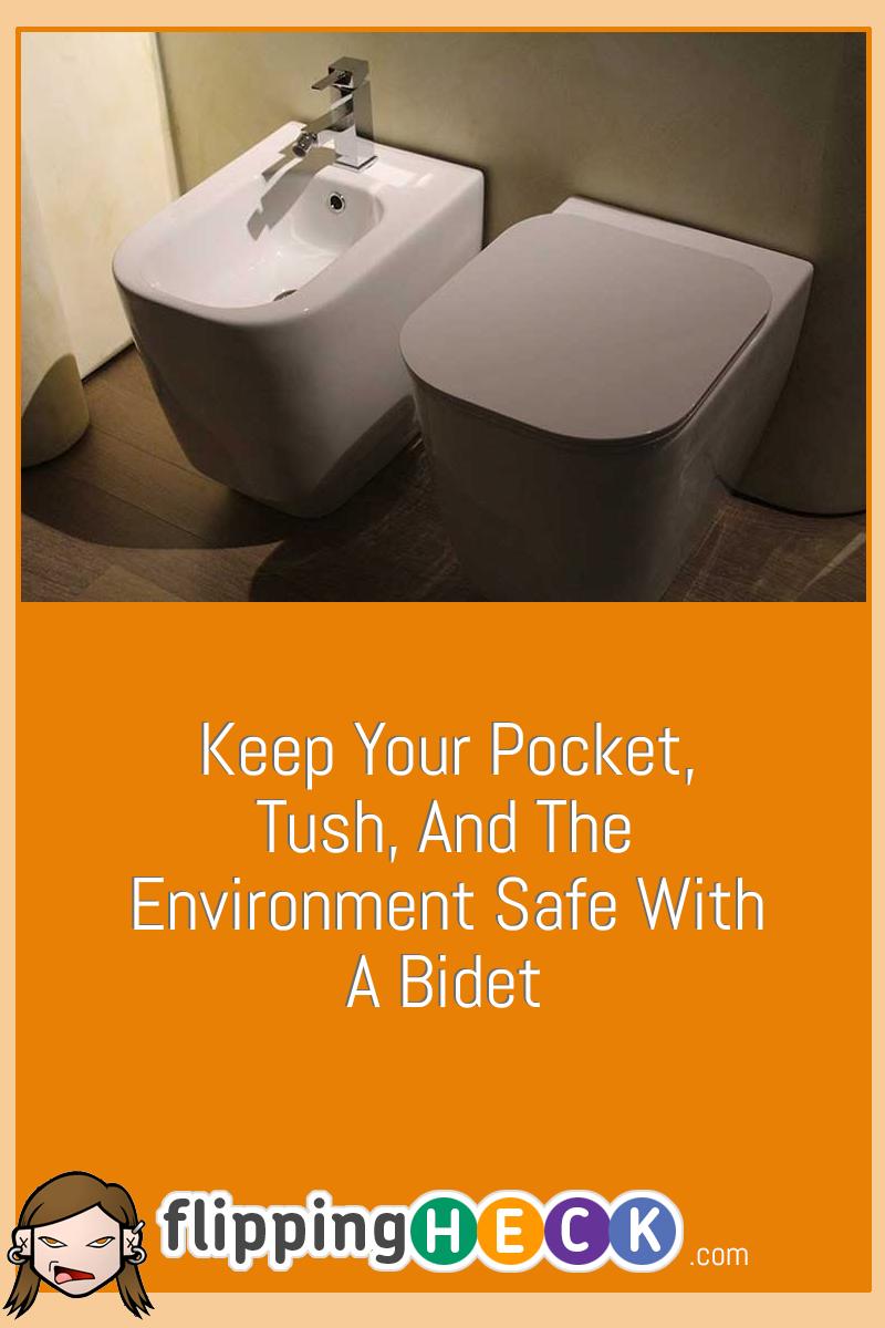 Keep Your Pocket, Tush, And The Environment Safe With A Bidet