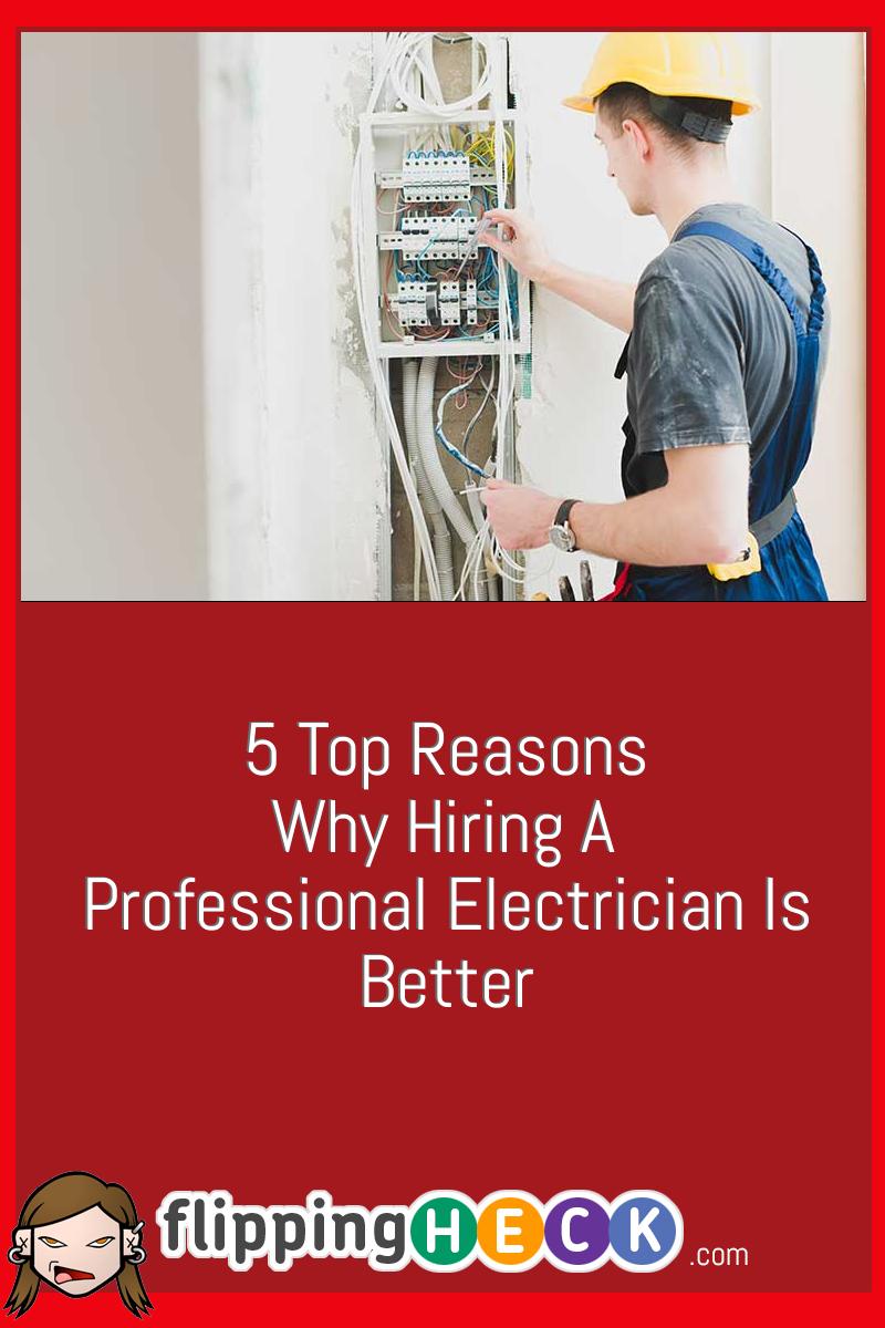 5 Top Reasons Why Hiring A Professional Electrician Is Better