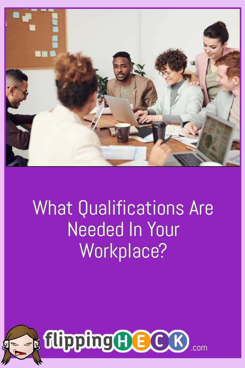 What Qualifications Are Needed In Your Workplace?