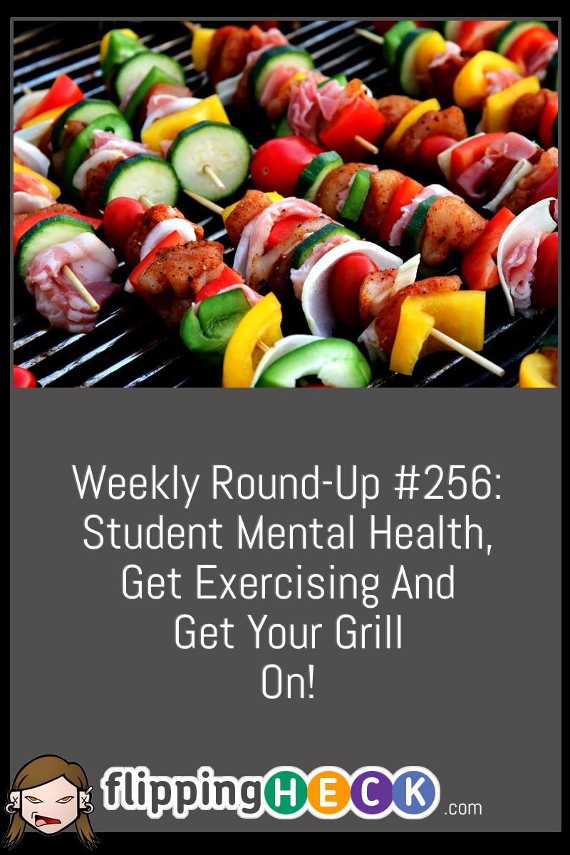 Weekly Round-Up #256: Student Mental Health, Get Exercising and Get Your Grill On!