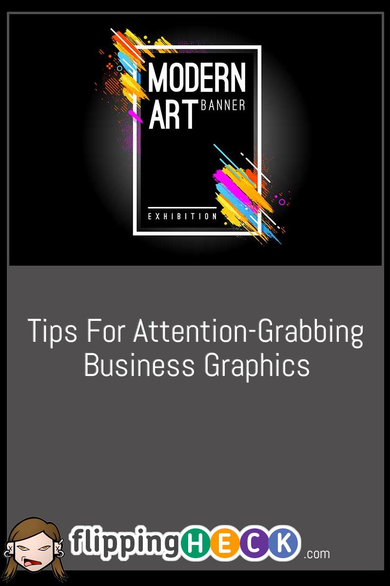 Tips For Attention-Grabbing Business Graphics