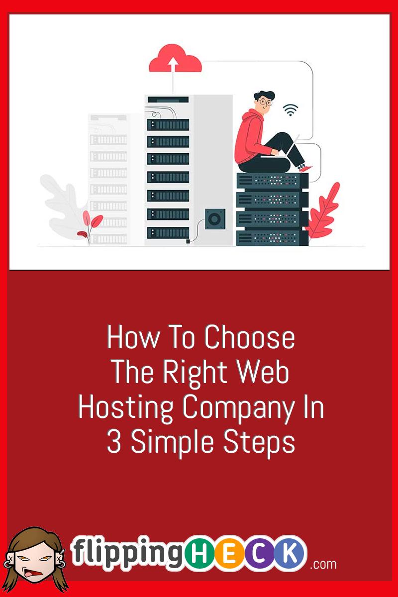 How to Choose The Right Web Hosting Company In 3 Simple Steps
