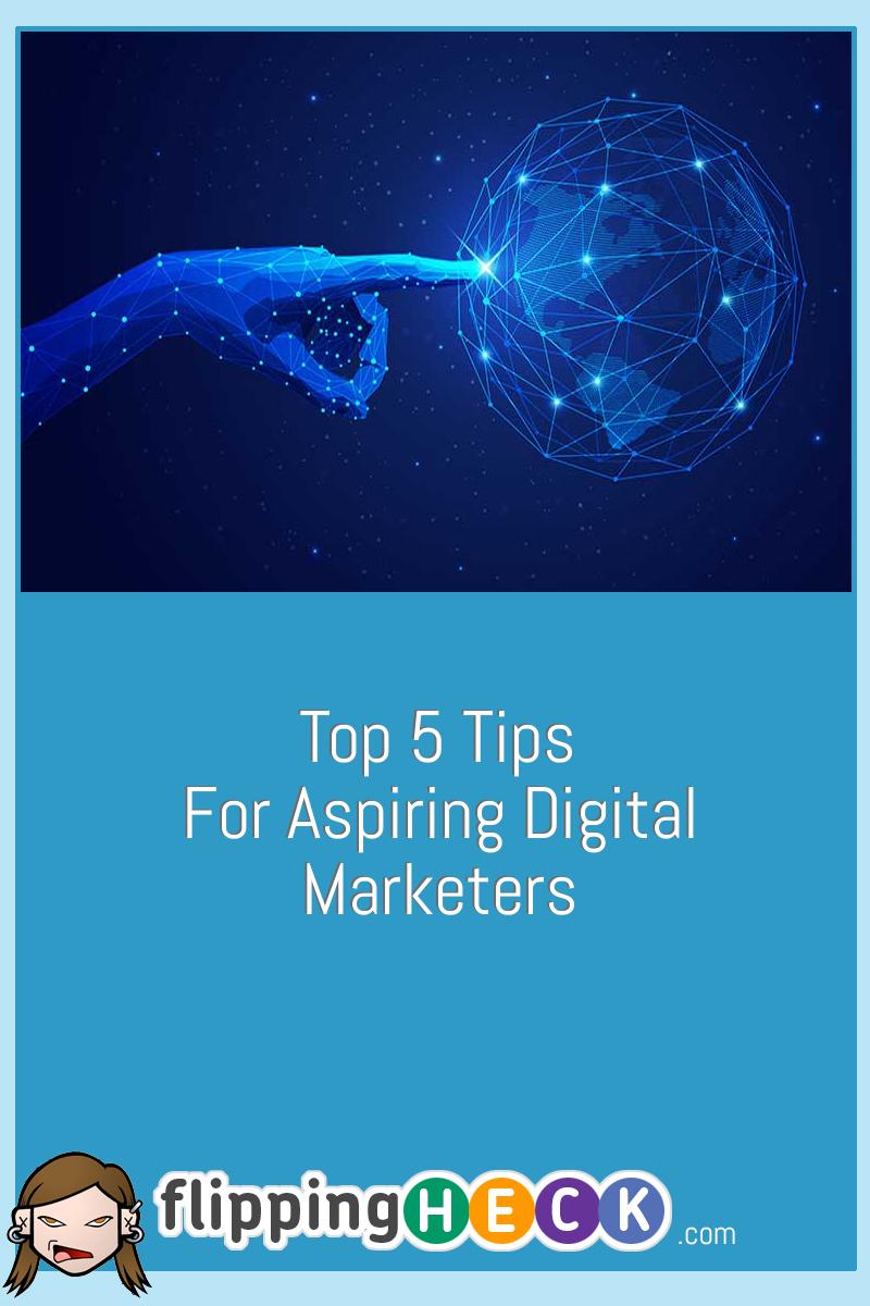 Top 5 Tips For Aspiring Digital Marketers