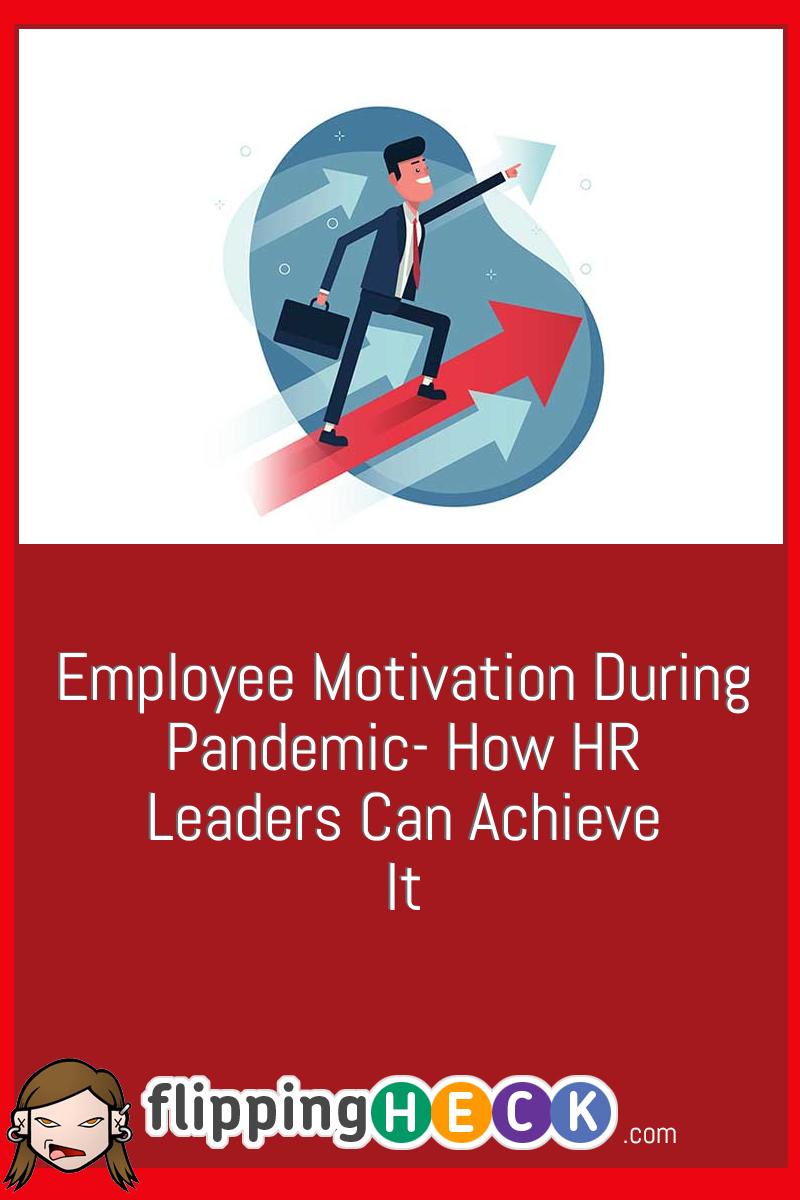 Employee Motivation During Pandemic- How HR Leaders Can Achieve It