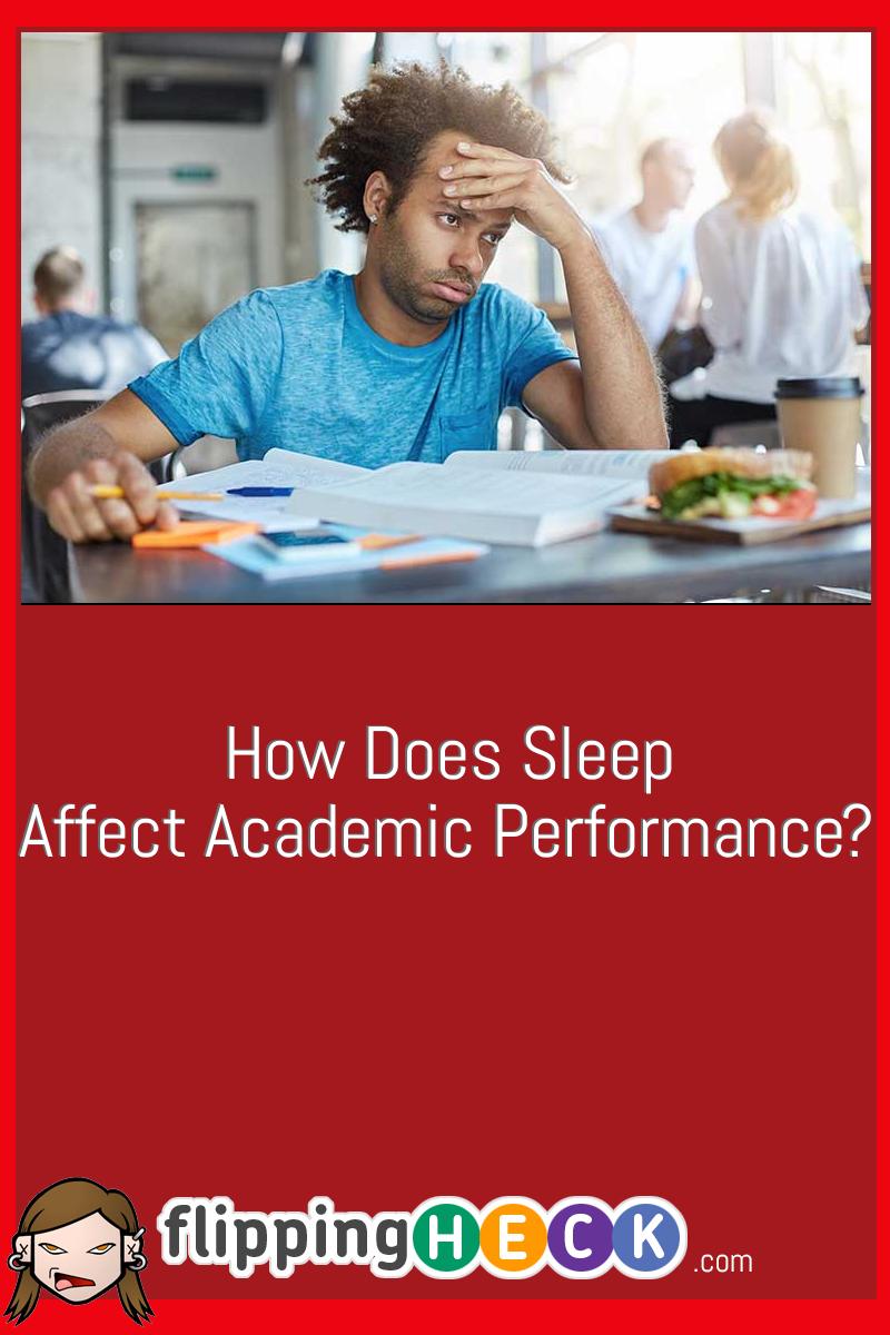 How Does Sleep Affect Academic Performance? – Flipping Heck!