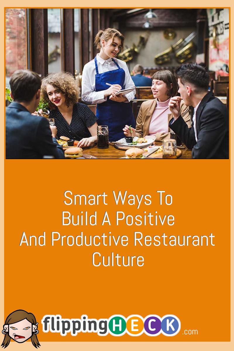 Smart Ways To Build A Positive And Productive Restaurant Culture