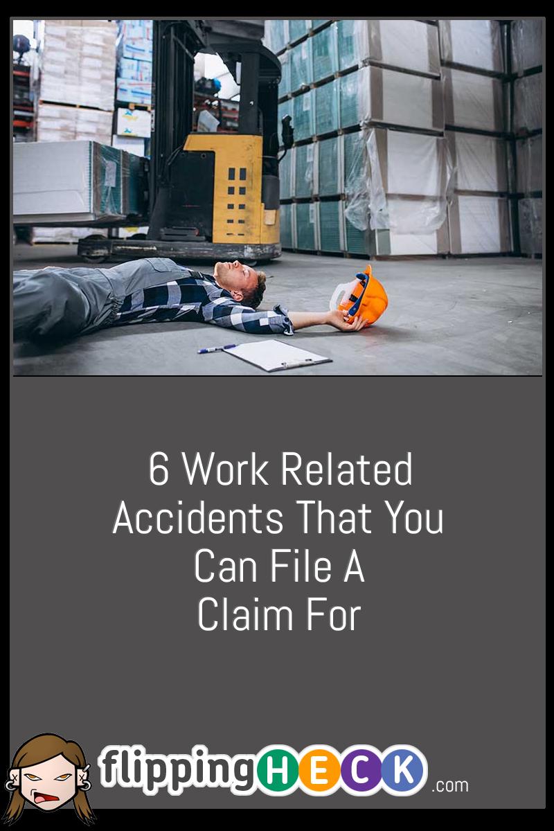 6 Work Related Accidents That You Can File A Claim For