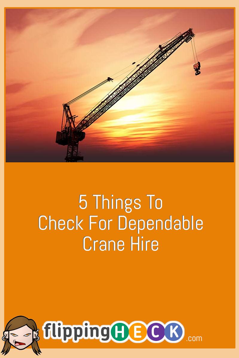 5 Things To Check For Dependable Crane Hire