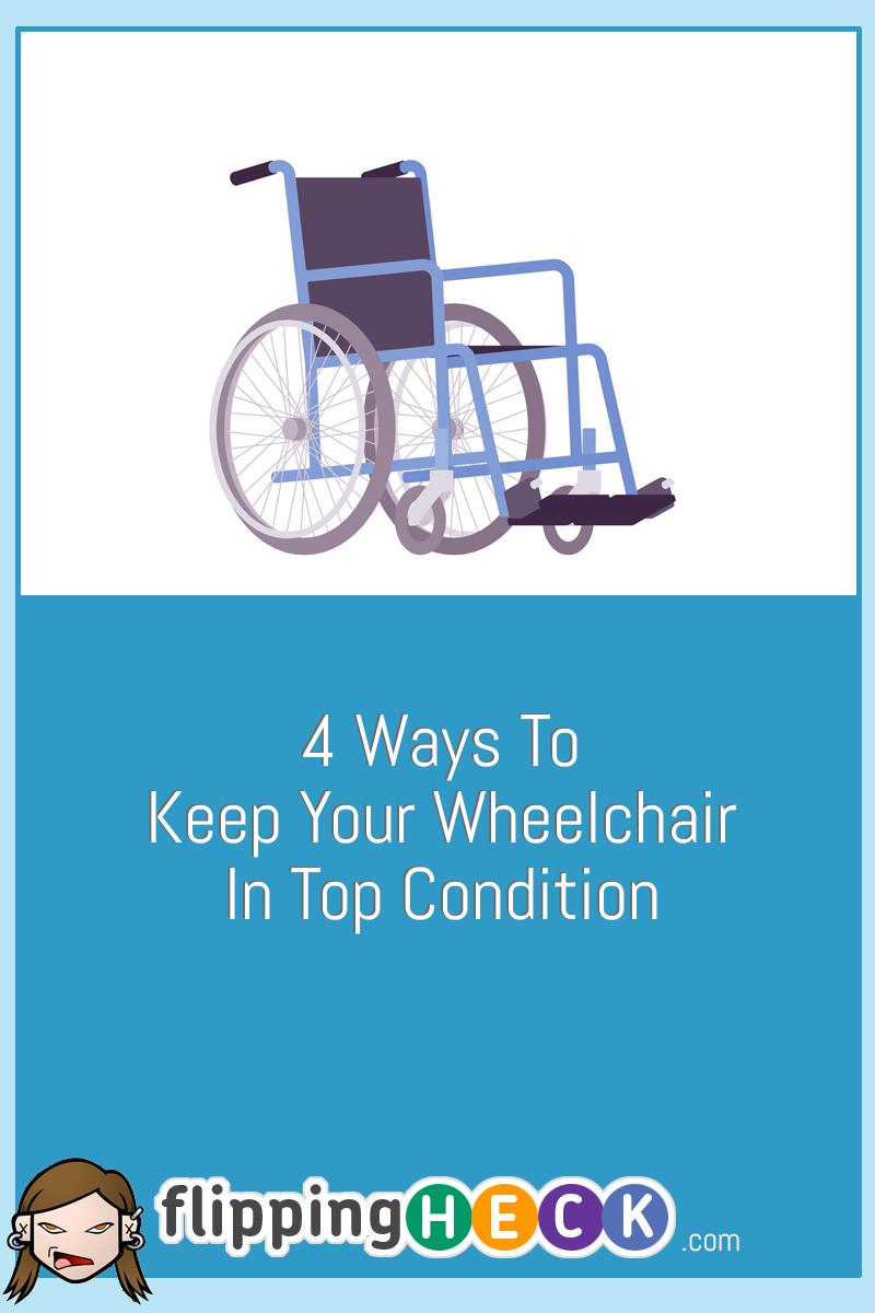 4 Ways To Keep Your Wheelchair In Top Condition