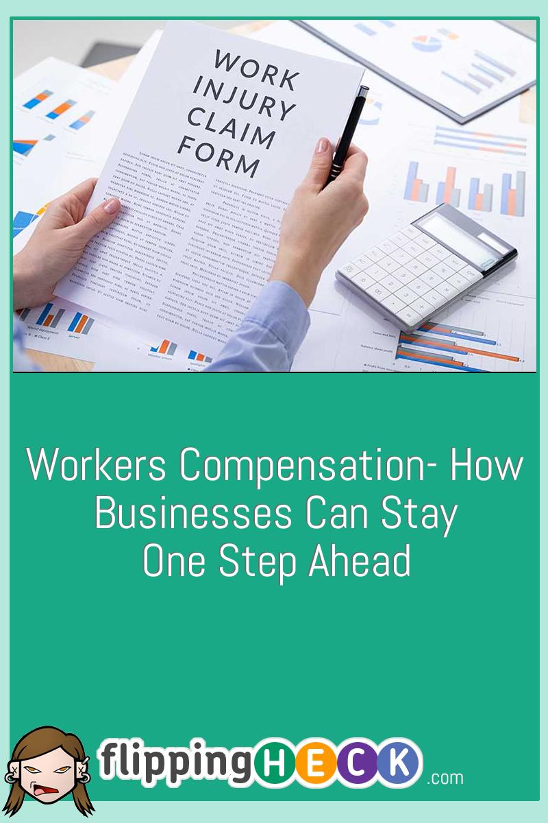 Workers Compensation: How Businesses Can Stay One Step Ahead