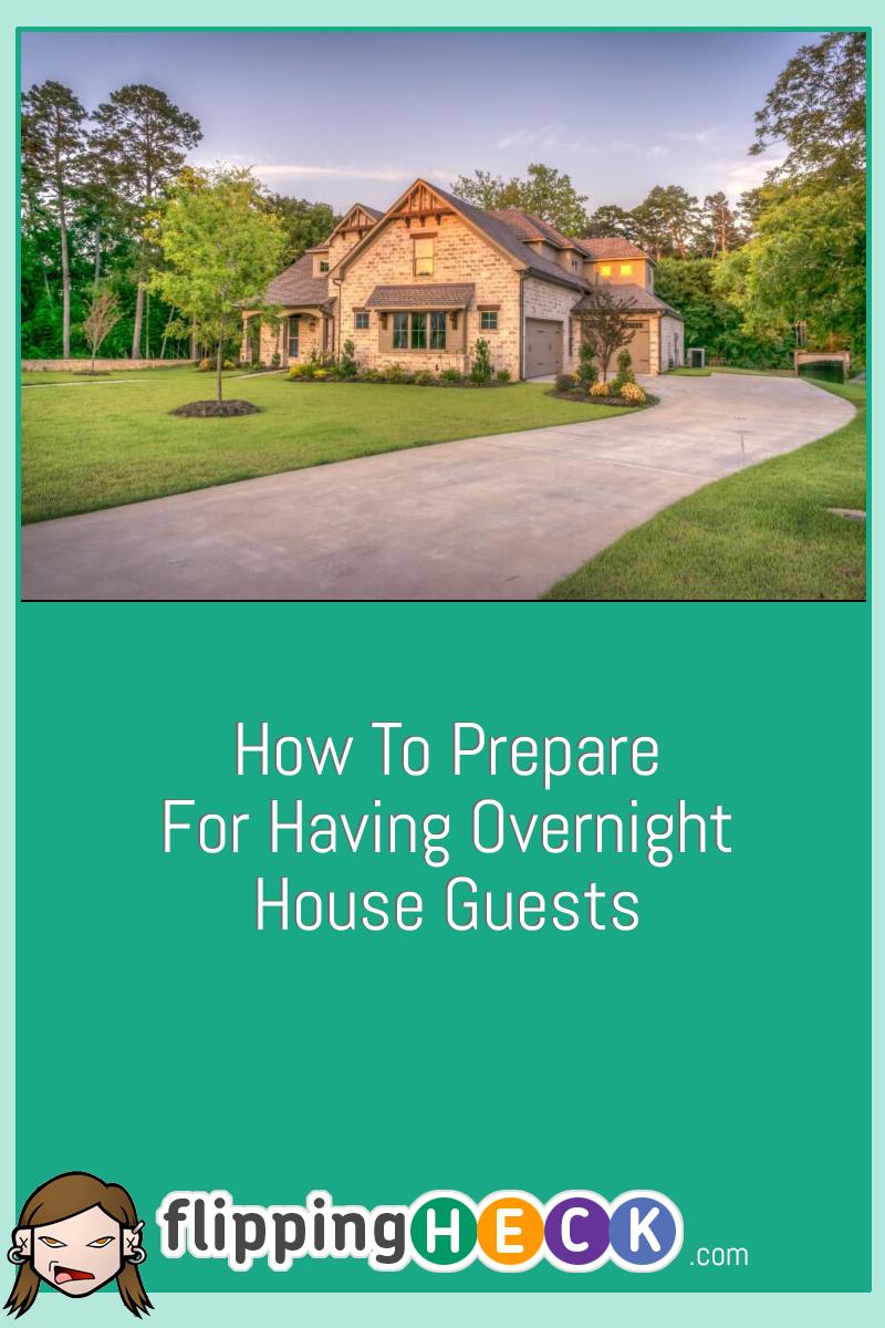 How To Prepare For Having Overnight House Guests