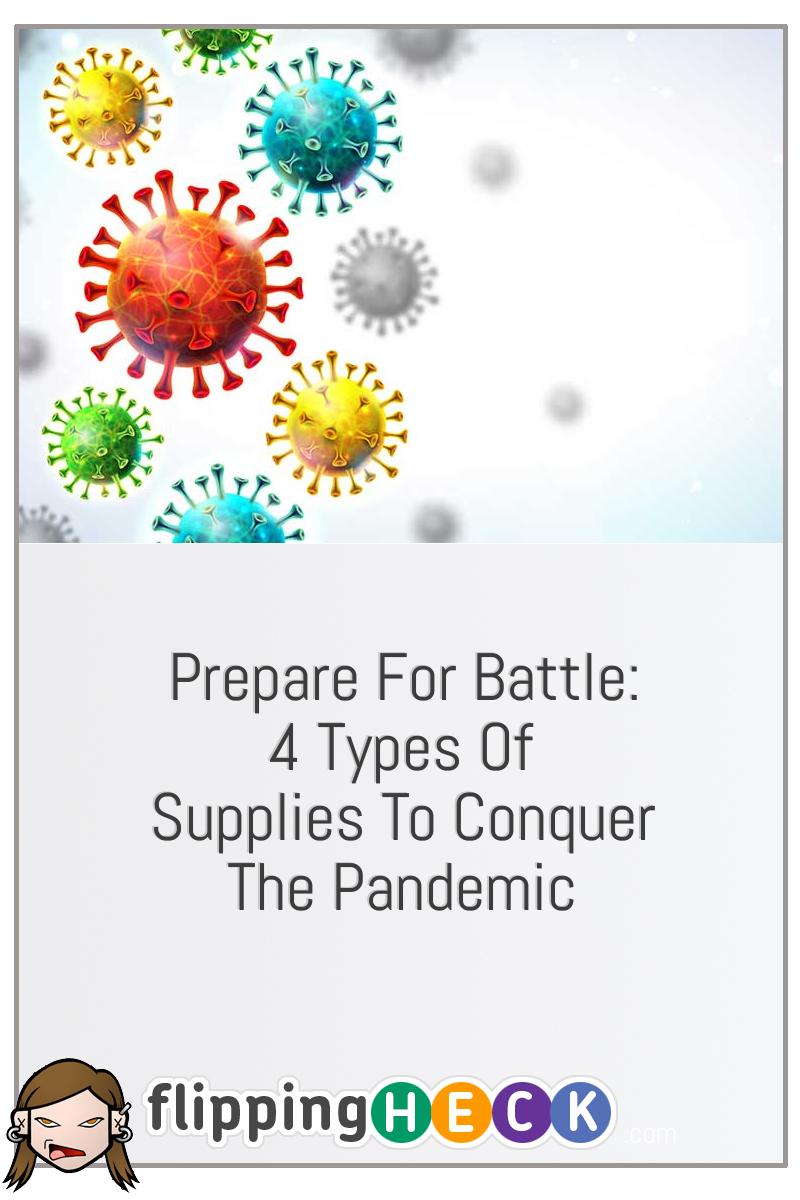 Prepare For Battle: 4 Types Of Supplies To Conquer The Pandemic