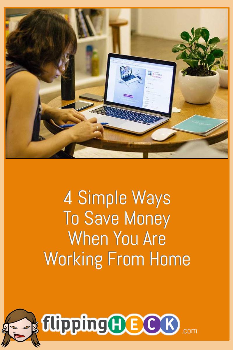 4 Simple Ways To Save Money When You Are Working From Home