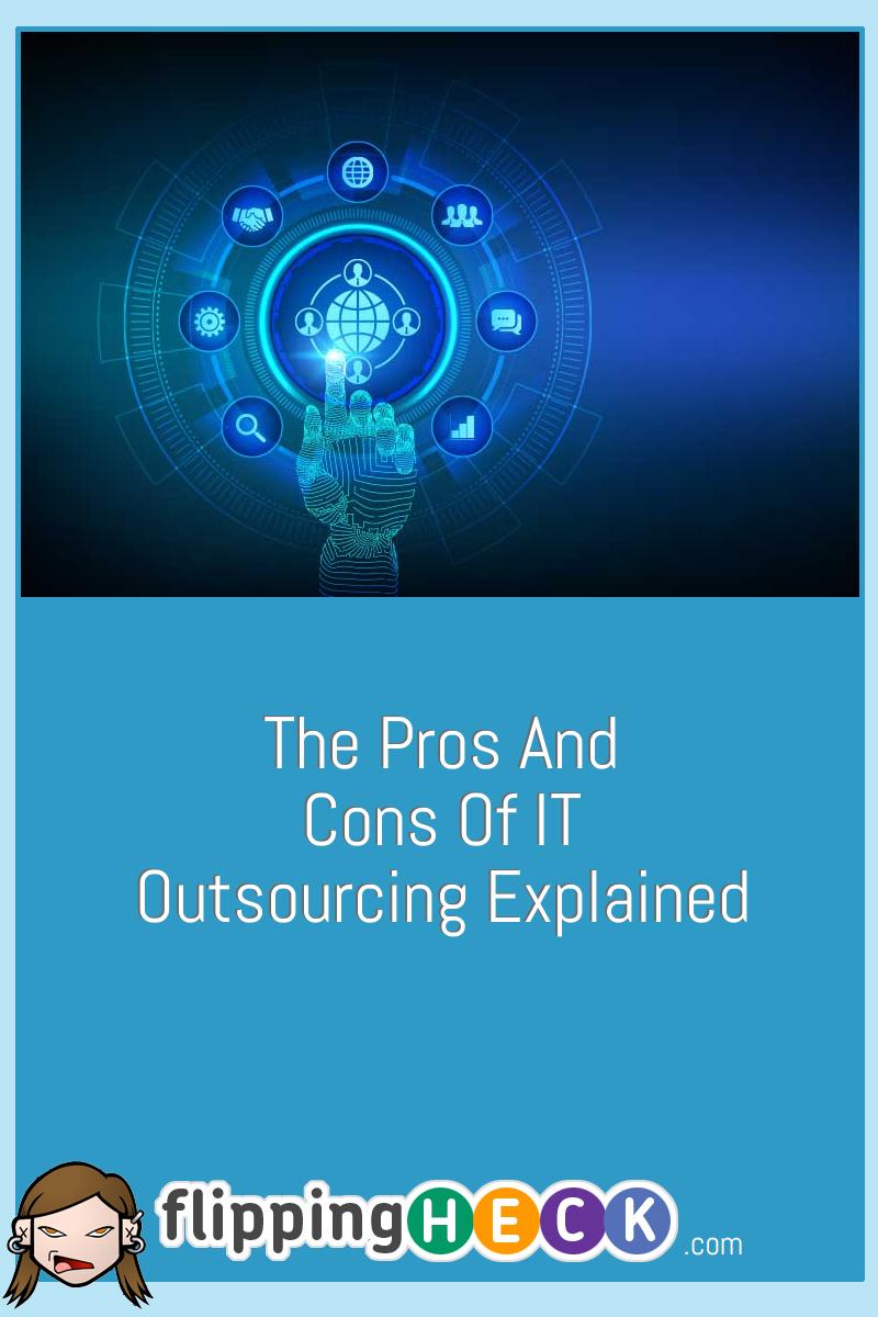 The Pros And Cons Of IT Outsourcing Explained