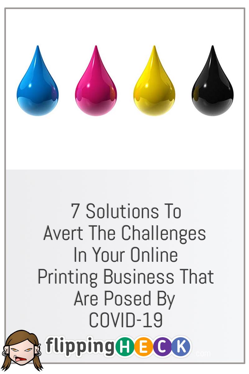 7 Solutions To Avert The Challenges In Your Online Printing Business That Are Posed By COVID-19