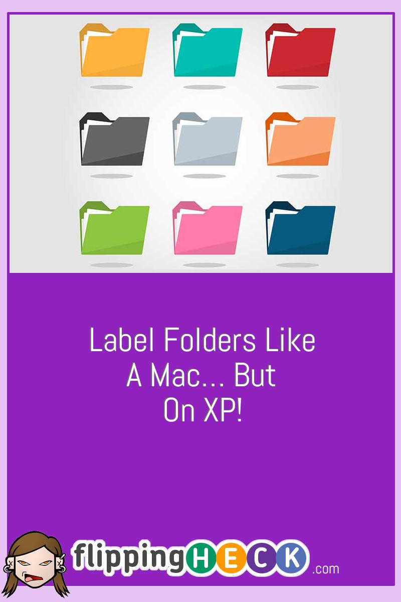 Label Folders Like A Mac… But On XP!