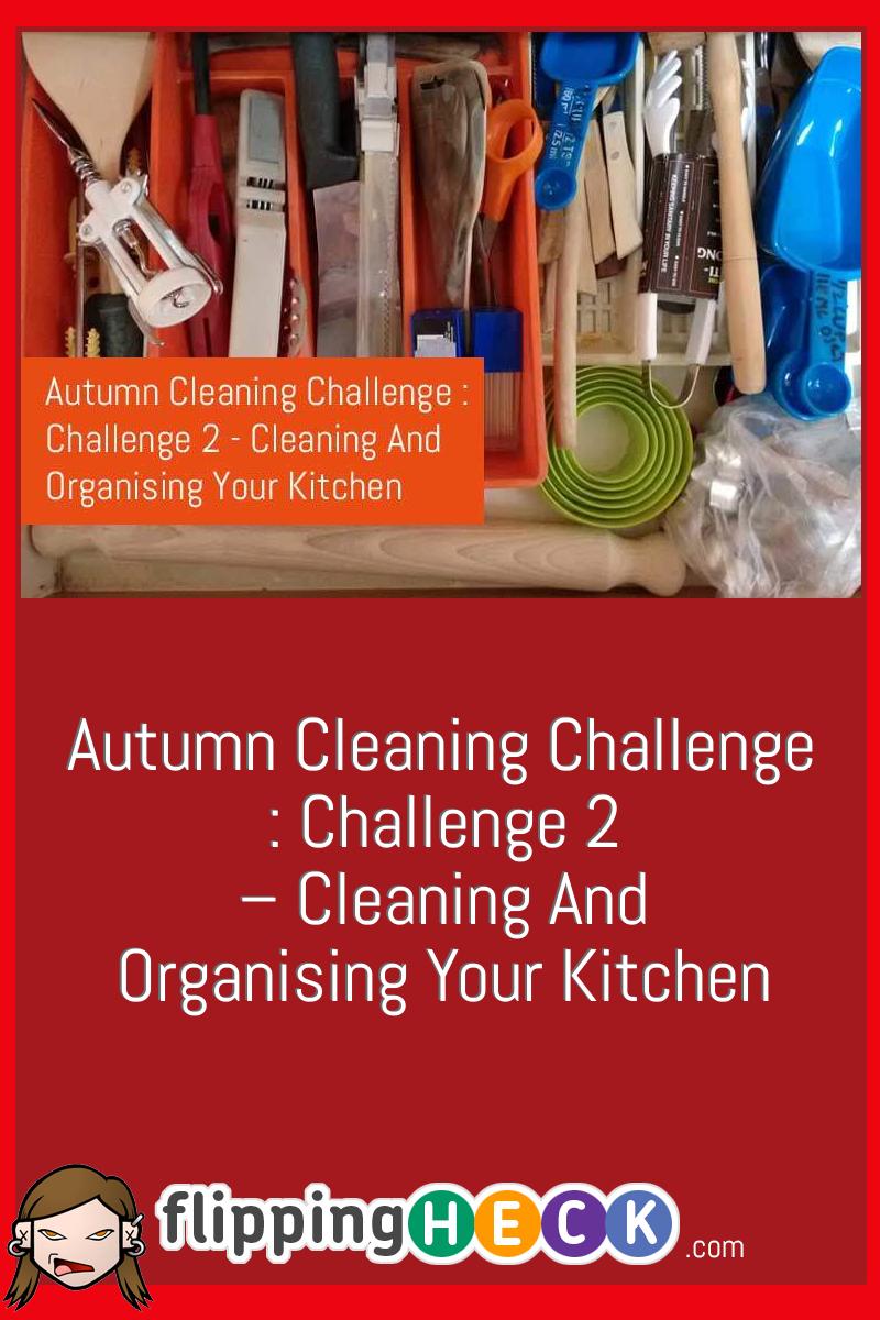 Autumn Cleaning Challenge : Challenge 2 – Cleaning And Organising Your Kitchen