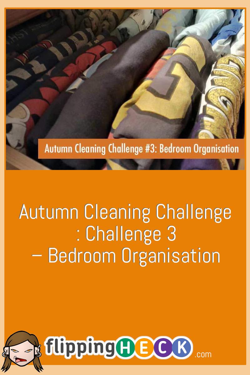 Autumn Cleaning Challenge : Challenge 3 – Bedroom Organisation