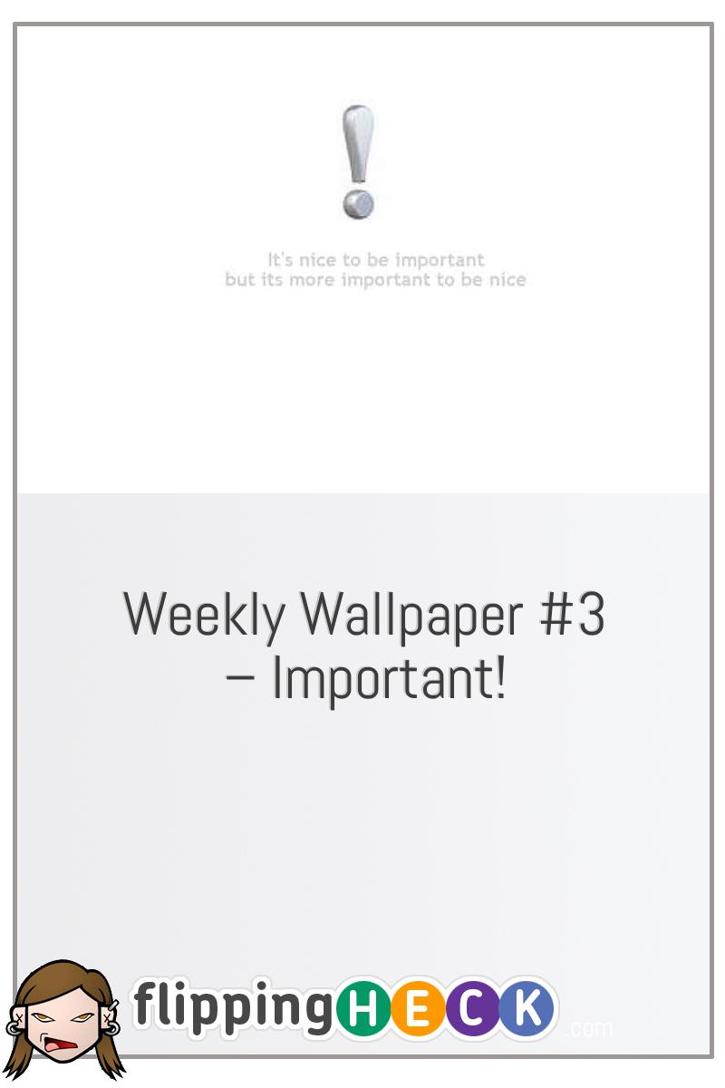 Weekly Wallpaper #3 – Important!