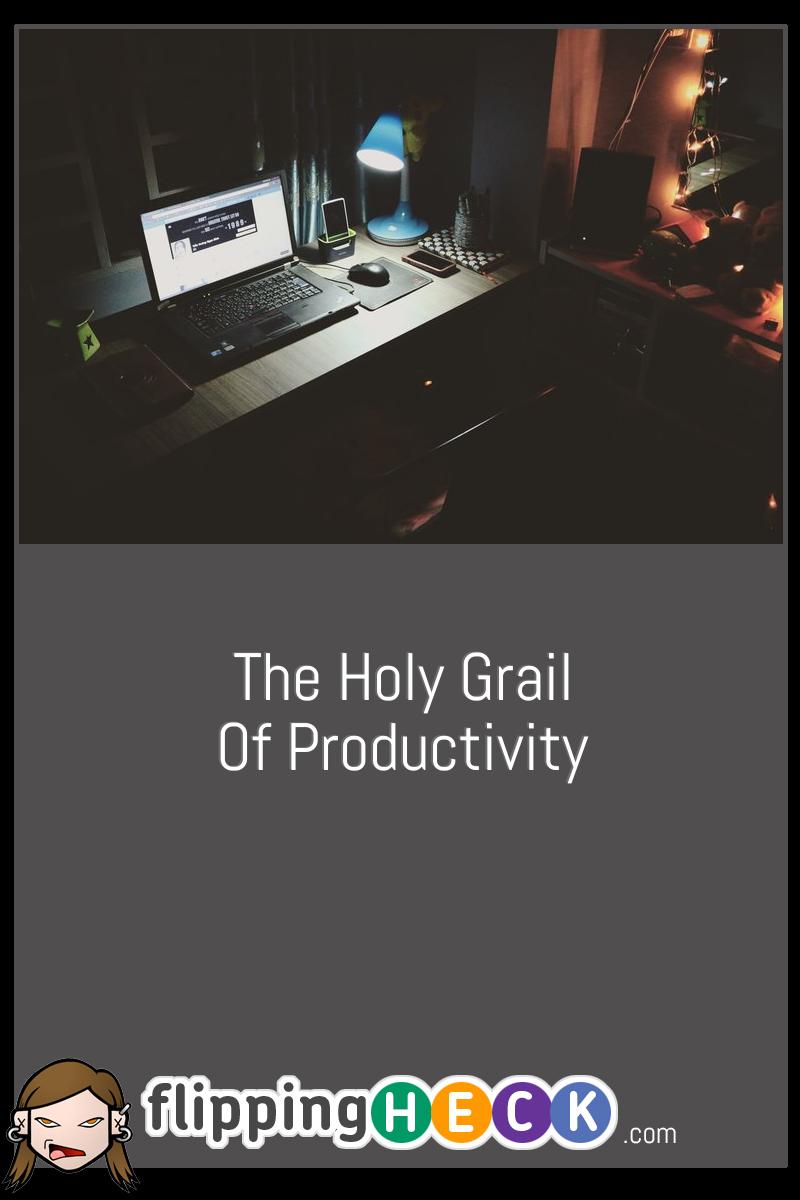 The Holy Grail Of Productivity