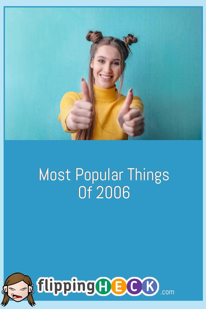 Most Popular Things Of 2006
