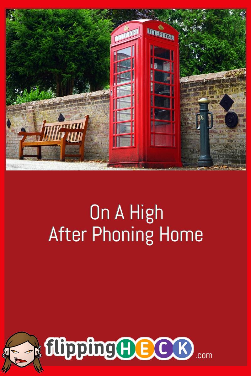 On A High After Phoning Home