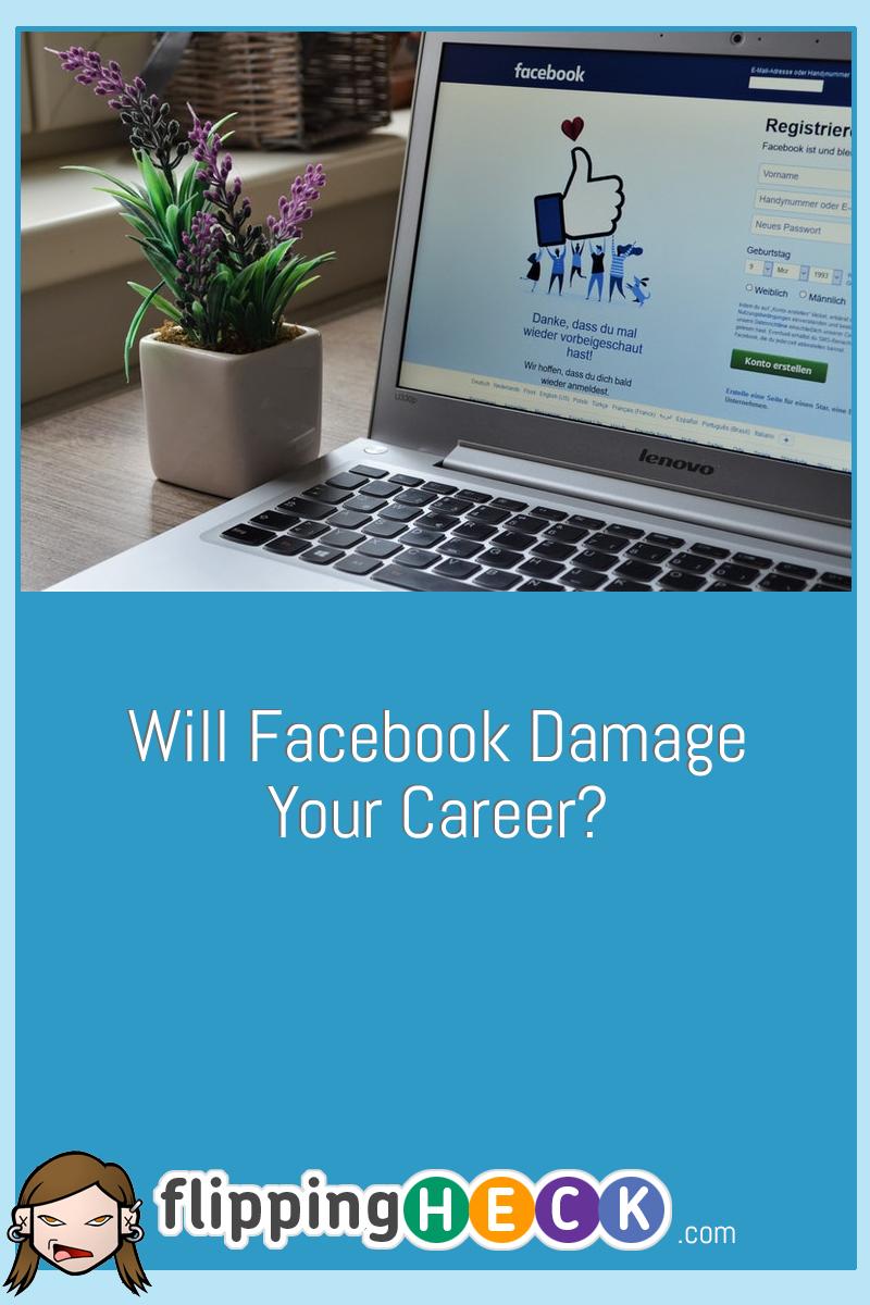 Will Facebook Damage Your Career?