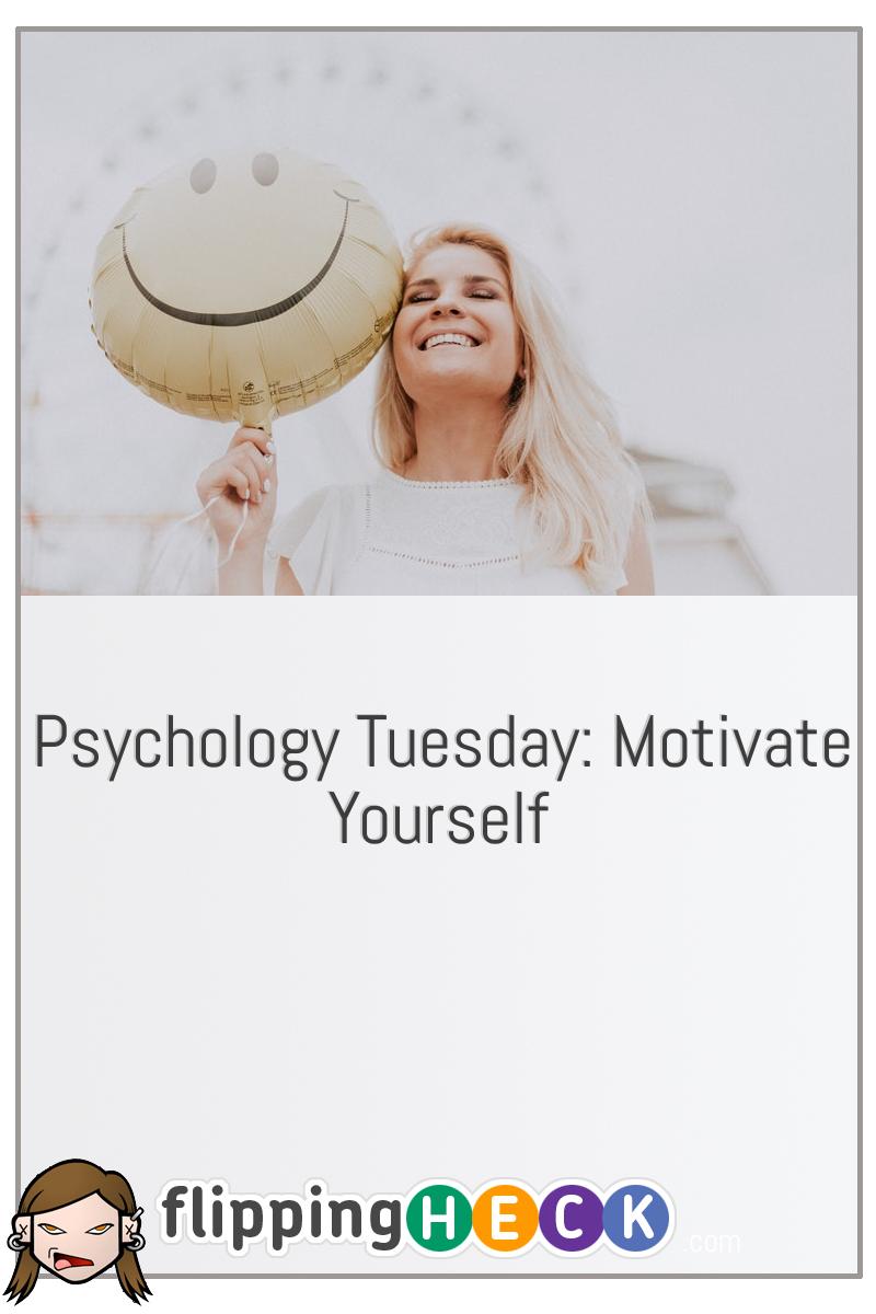 Psychology Tuesday: Motivate Yourself