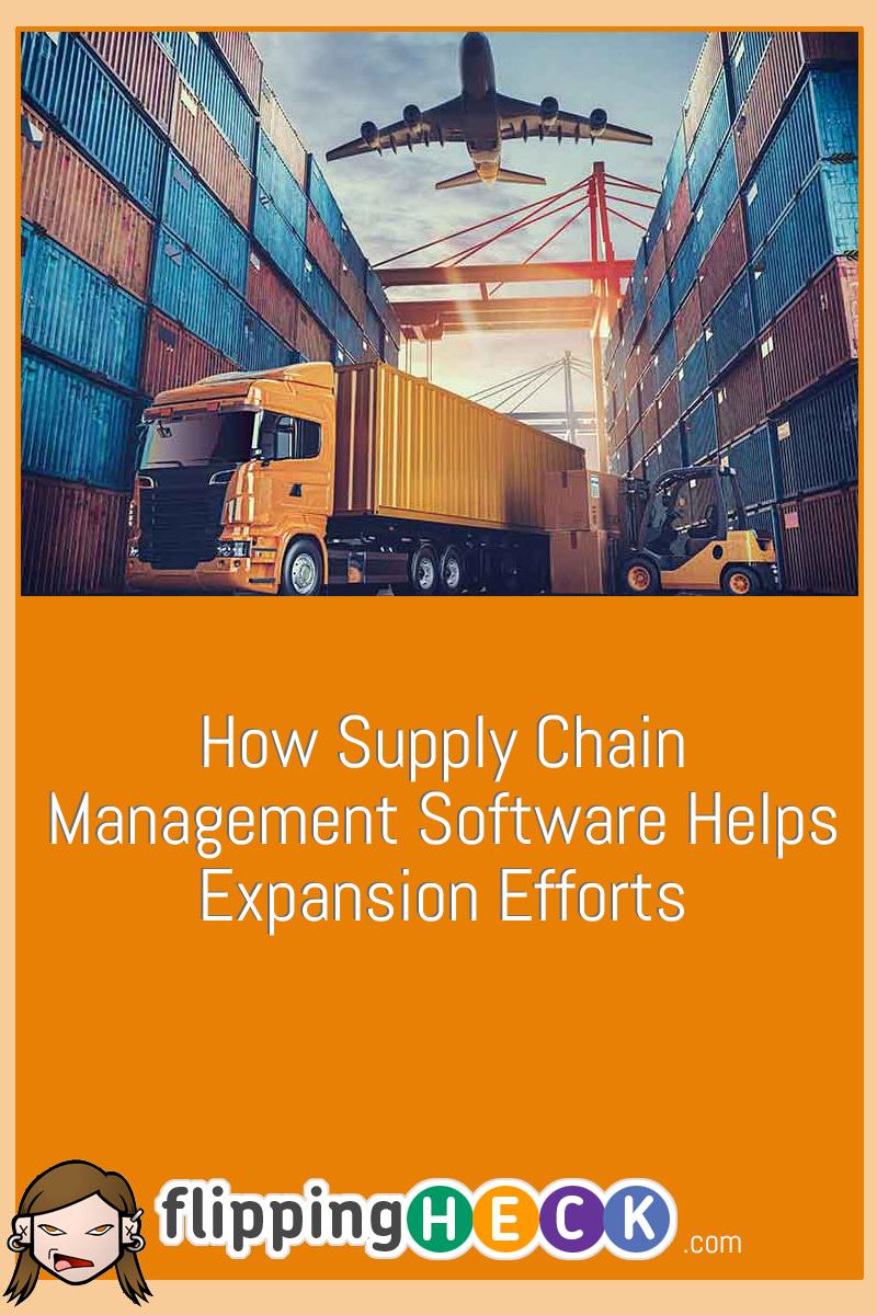 How Supply Chain Management Software Helps Expansion Efforts