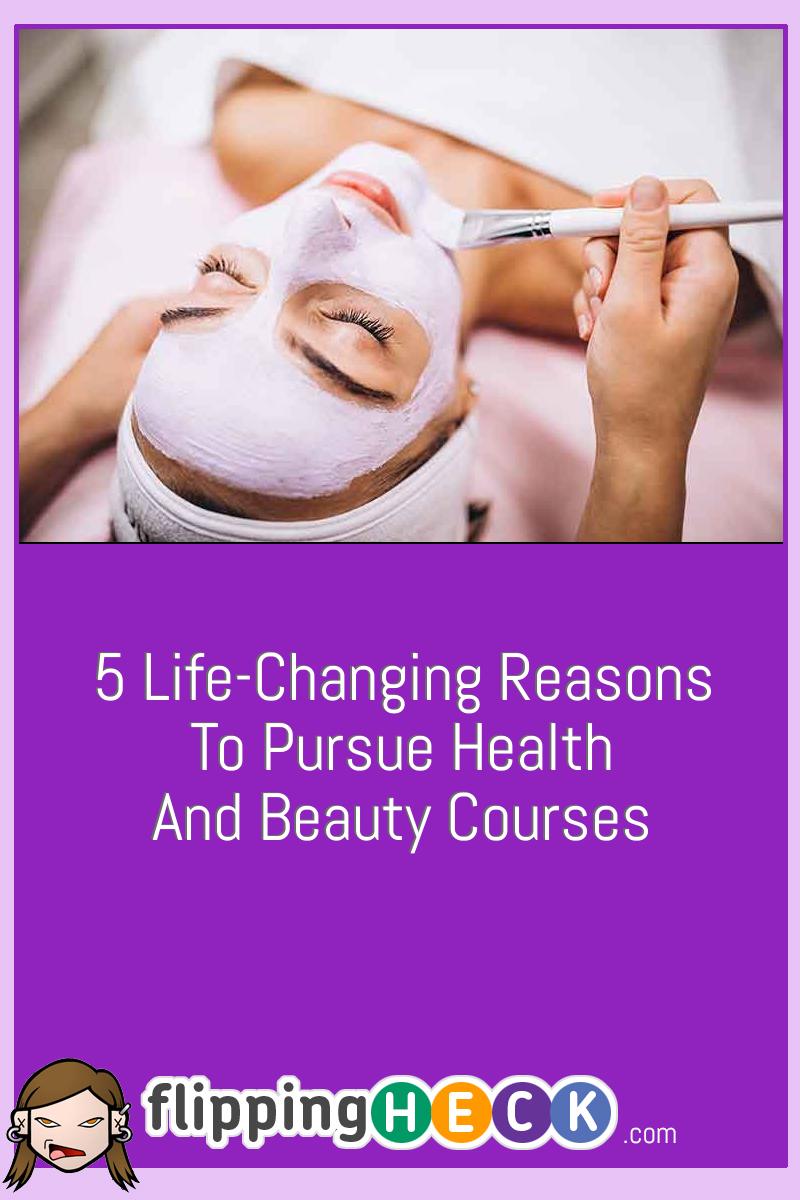 5 Life-Changing Reasons To Pursue Health And Beauty Courses