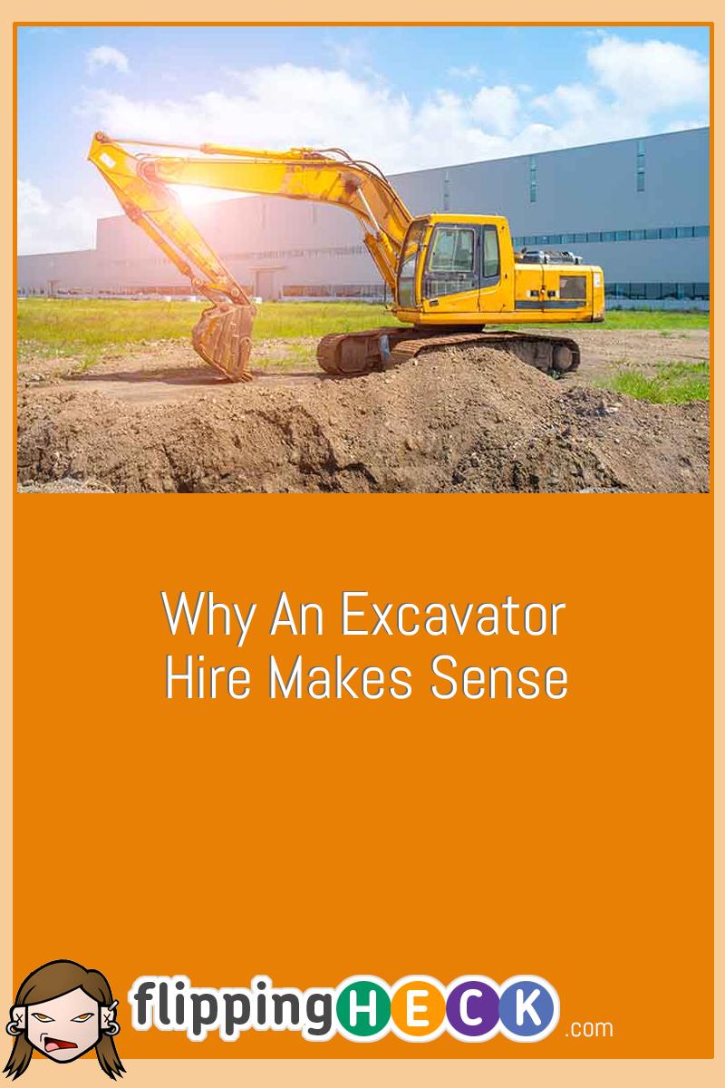 Why An Excavator Hire Makes Sense