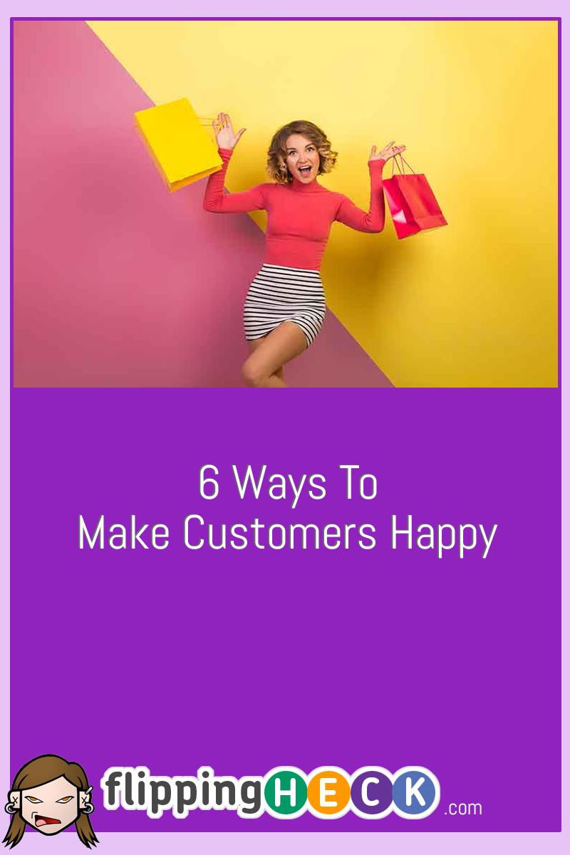 6 Ways To Make Customers Happy