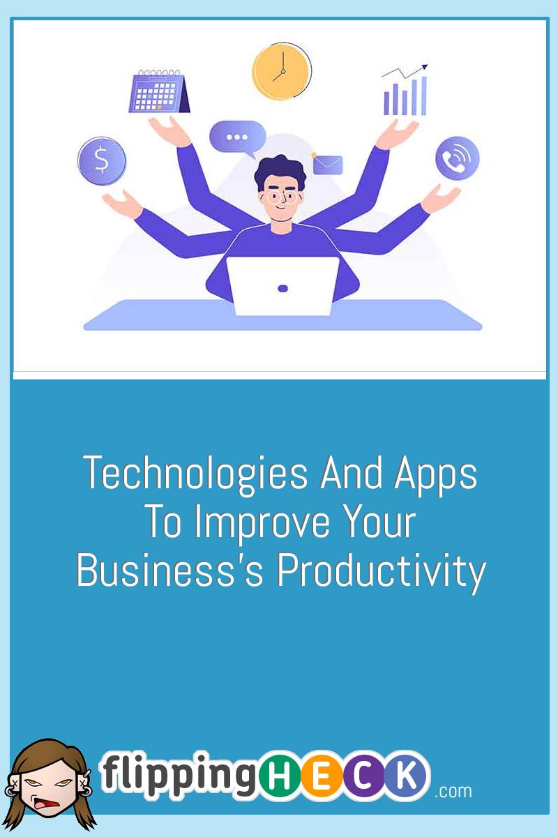 Technologies And Apps To Improve Your Business’s Productivity