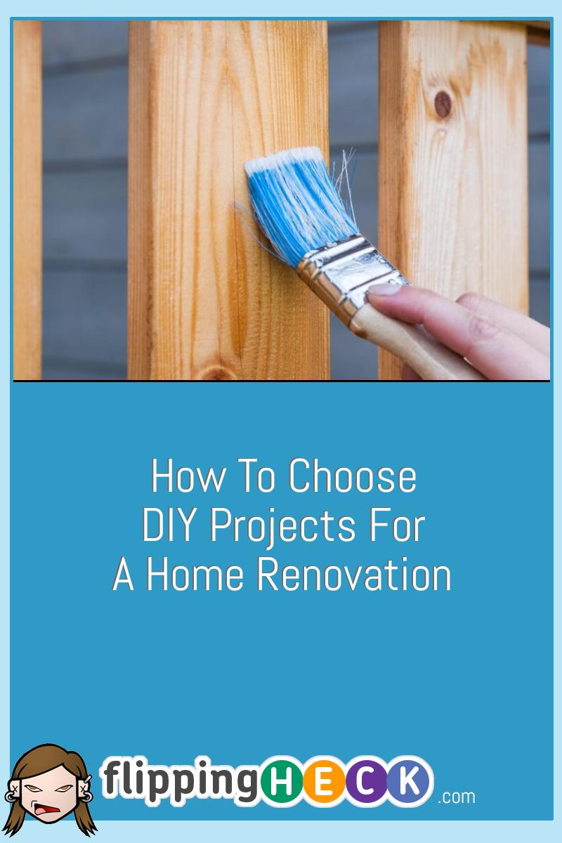 How To Choose DIY Projects For A Home Renovation