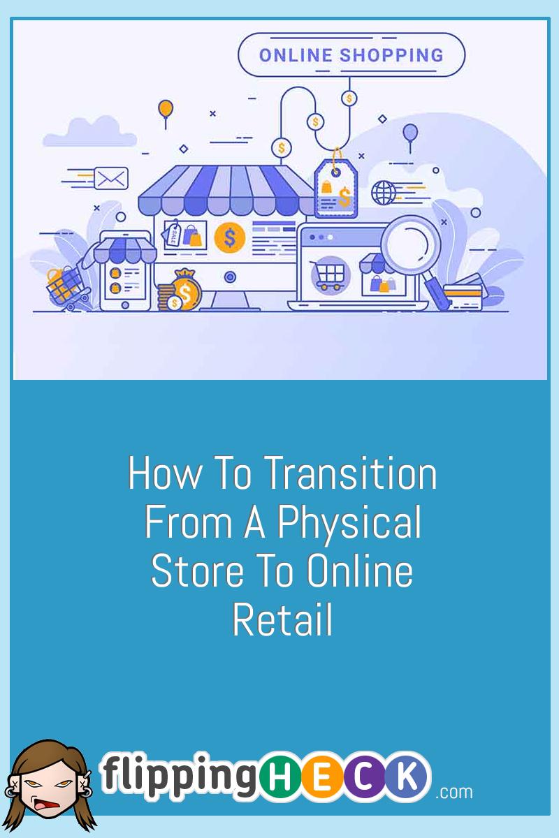 How To Transition From A Physical Store To Online Retail