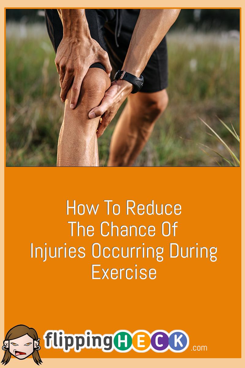 How To Reduce The Chance Of Injuries Occurring During Exercise