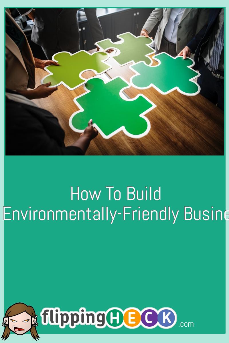 How To Build An Environmentally-Friendly Business