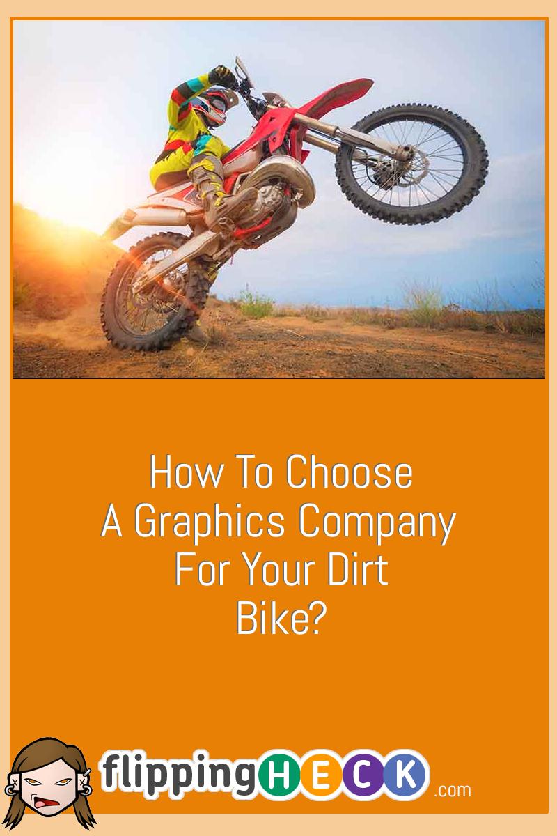 How To Choose A Graphics Company For Your Dirt Bike?
