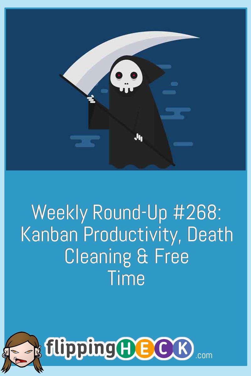 Weekly Round-Up #268: Kanban Productivity, Death Cleaning & Free Time
