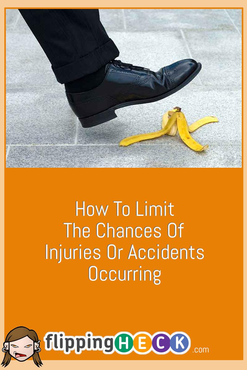 How To Limit The Chances Of Injuries Or Accidents Occurring