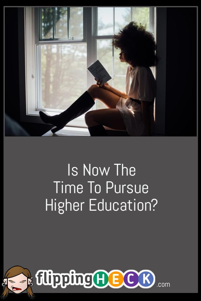 Is Now The Time To Pursue Higher Education?