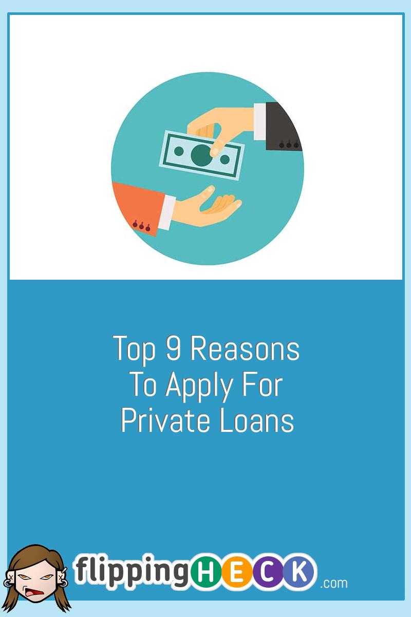 Top 9 Reasons To Apply For Private Loans