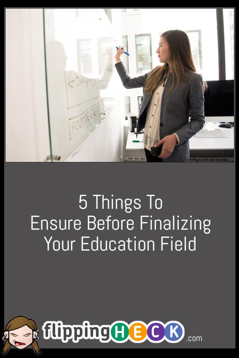 5 Things To Ensure Before Finalizing Your Education Field