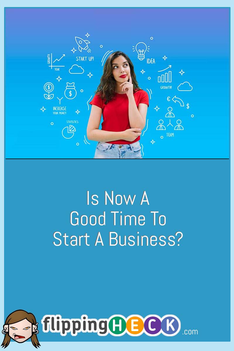 Is Now A Good Time To Start A Business?