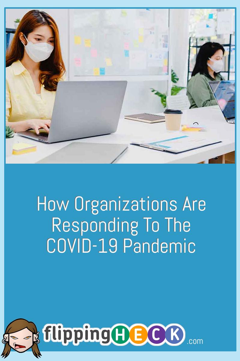 How Organizations Are Responding To The COVID-19 Pandemic