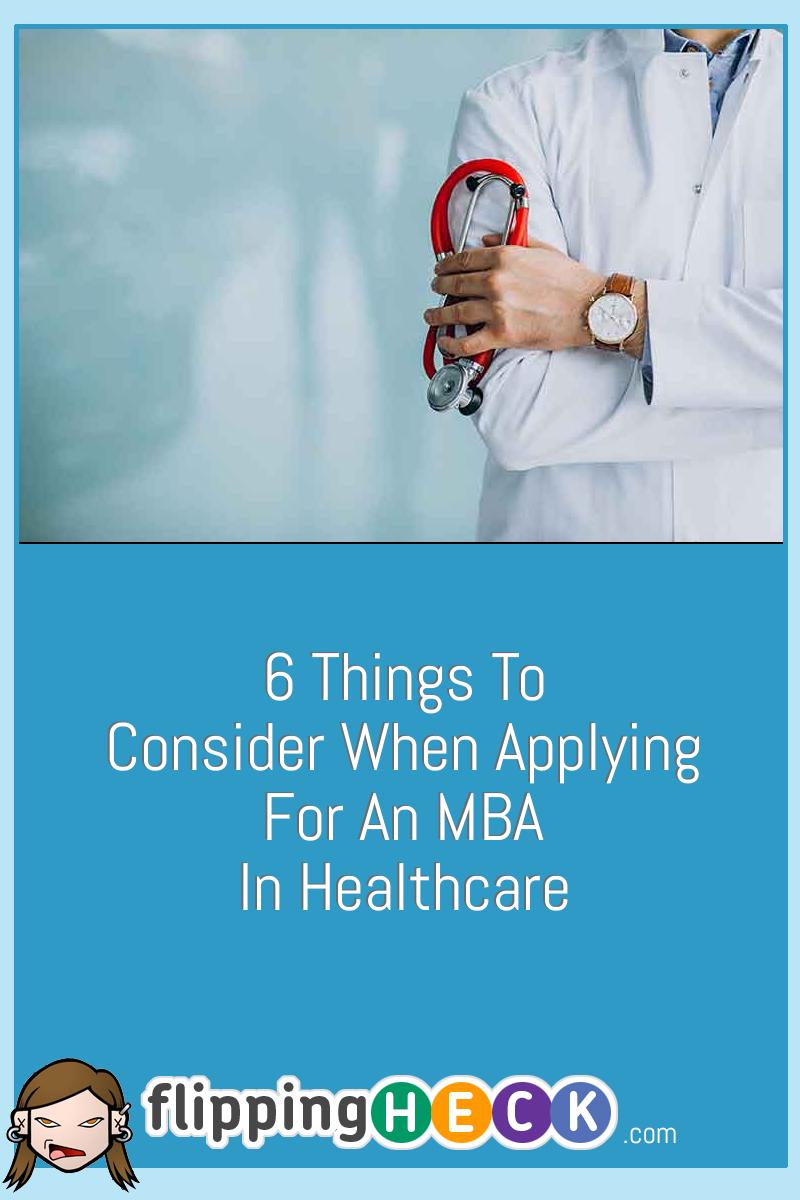 6 Things To Consider When Applying For An MBA In Healthcare